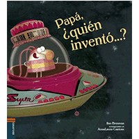 Papá, ¿quién inventó...?