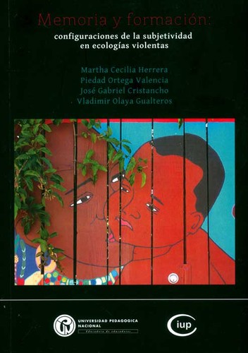 Memoria y formación : configuraciones de la subjetividad en ecologías violentas