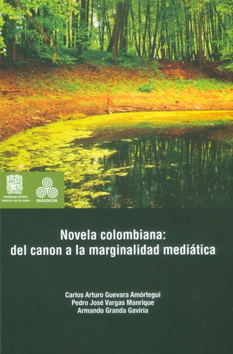 Novela colombiana : del canon a la marginalidad mediática