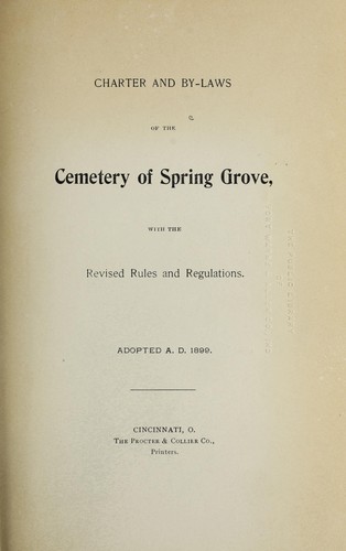 Charter and by-laws of the cemetery of Spring Grove, with the revised rules and regulations, adopted, A.D. 1899