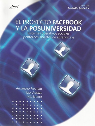 El proyecto facebook y la posuniversidad. Sistemas operativos sociales y entornos abiertos de aprendizaje