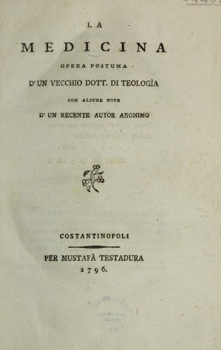 La medicina opera postuma d'un vecchio dott. de teolog a con alcune note d'un recente autor anonimo