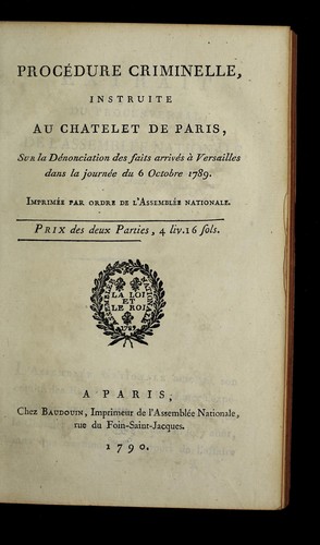 Proce dure criminelle instruite au Chatelet de Paris, sur la de nonciation des faits arrive s a   Versailles dans la journe e du 6 octobre 1789