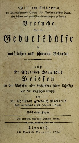 Versuche ©ơber die Geburtsh©ơlfe in nat©ơrlichen und schweren Geburten, nebst Dr. Alexander Hamilton's Briefen an der Verfasser ©ơber verschiedne seiner Lehrs©Þtze
