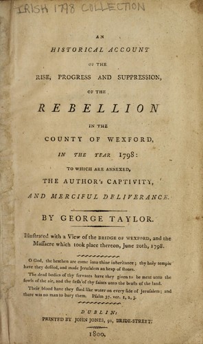 An historical account of the rise, progress and suppression, of the rebellion in the county of Wexford, in the year 1798