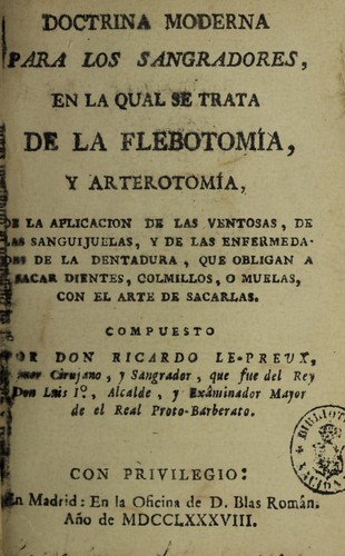 Doctrina moderna para los sangradores, en qual se trata de la flebotomia, y arterotomia ... y de las enfermedades de la dentadura