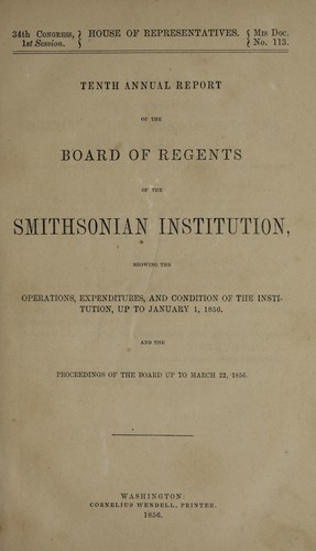 Tenth annual report of the Board of Regents of the Smithsonian Institution, showing the operations, expenditures, and condition of the Institution, up to January 1, 1856, and the proceedings of the Board up to March 22, 1856