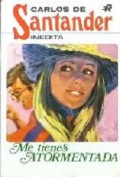 Me tienes atormentada
