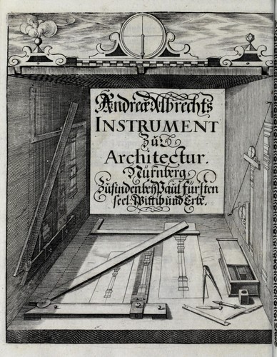 Richtige Anweisung und Vorstellung eines sonderbahrn und nützlichen Instrument zur Architectur