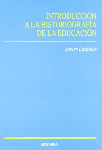 Introduccion a la historiografia de la educacion