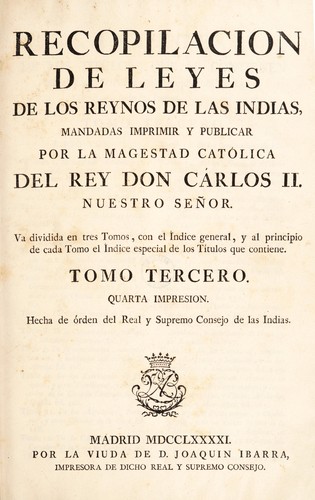 Recopilacion de leyes de los reynos de las Indias. Mandadas imprimir y publicar por la Magestad cat©đlica del Rey Don C©Łrlos II. Nuestro Se©łor