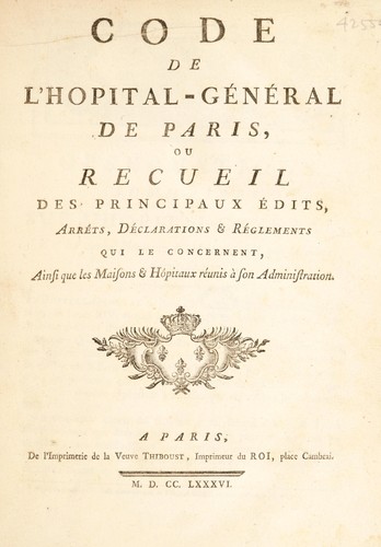 Code de l'H©þpital-G©♭n©♭ral de Paris, ou recueil des principaux ©♭dits, arr©®ts, d©♭clarations et r©♭glements. Qui le concernent, ainsi que les maisons & h©þpitaux r©♭unis ©  son administration