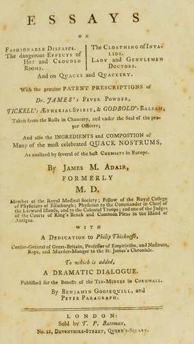 Essays on fashionable diseases. The dangerous effects of hot and crouded rooms. The clothing of invalids. Lady and gentlemen doctors. And on quacks and quackery ... With a dedication to Philip Thicknesse ... To which is added a dramatic dialogue ...