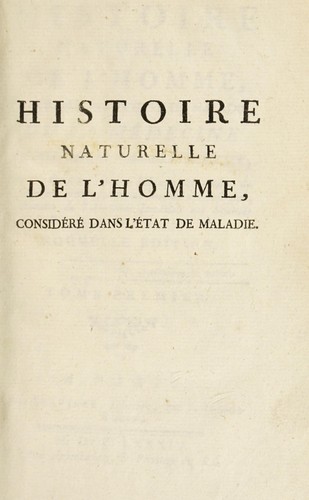 Histoire naturelle de l'homme consid©♭r©♭ dans l'©♭tat de maladie; ou la m©♭decine rappell©♭e ©  sa premi©·re simplicit©♭
