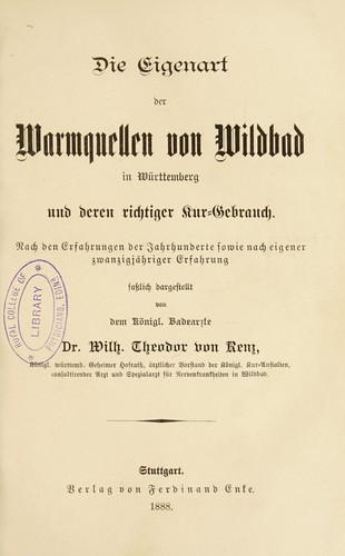 Die Eigenart der Warmquellen von Wildbad in W©ơrttemberg und deren richtiger Kur-Gebrauch, nach den Erfahrungen der Jahrhunderte sowie nach eigener zwanzigj©Þhriger Erfahrung