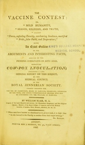 The vaccine contest, or, Mild humanity, reason, religion, and truth, against fierce, unfeeling ferocity, overbearing insolence, mortified pride, false faith, and desperation