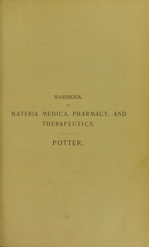 Handbook of materia medica, pharmacy, and therapeutics : including the physiological action of drugs, the special therapeutics of disease, official and extemporaneous pharmacy, and minute directions for prescription writing