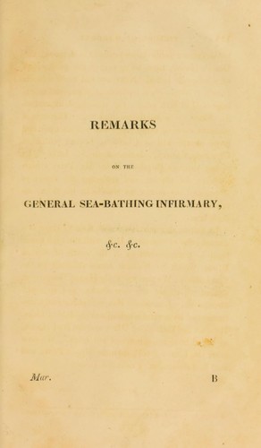 Remarks on the General Sea-Bathing Infirmary at West Brook, near Margate; its public utility and local treatment