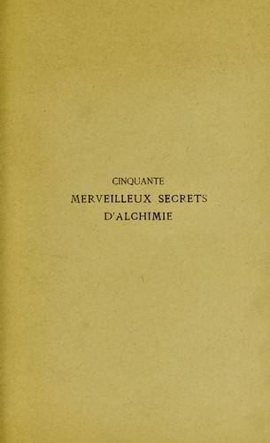 Cinquante marveilleux secrets d'alchimie