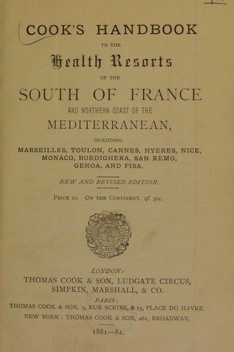 Cook's handbook to the health resorts of the south of France and northern coast of the Mediterranean, including Marseilles, Toulon, Cannes, Hyeres, Nice, Monaco, Bordighera, San Remo, Genoa, and Pisa