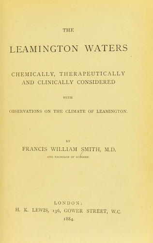 The Leamington waters chemically, therapeutically and clinically considered : with observations on the climate of Leamington
