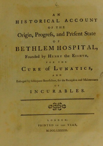 An historical account of the origin, progress, and present state of Bethlem Hospital