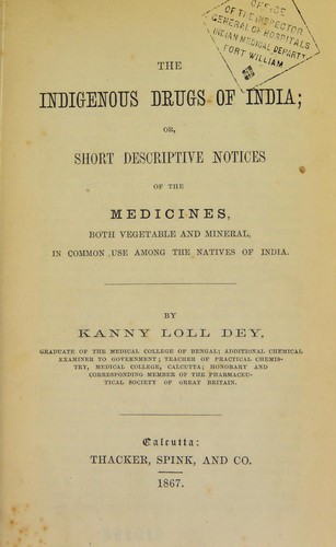 The indigenous drugs of India, or, Short descriptive notices of the principal medicines, both vegetable and mineral, in common use among the natives of India