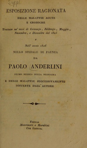 Esposizione ragionata delle malattie acute e croniche trattate ne' mesi di gennajo, febbrajo, maggio, novembre, e dicembre del 1825 e nell'anno 1826 nello spedale di Faenza ...