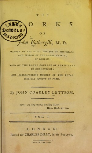 The works of John Fothergill, M.D. ...