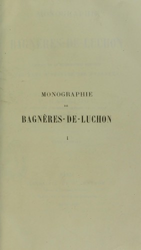 Monographie de Bagneres-de-Luchon, extrait de la Monographie complete des eaux minerales des Pyrenees