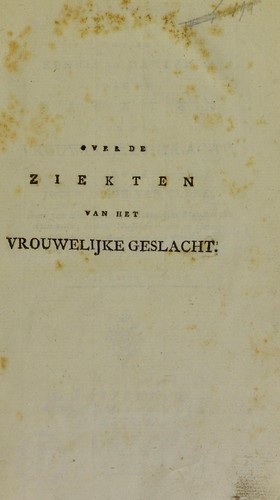 Handleiding tot de kennis en genezing van de ziekten van hetvrouwelijke geslacht ...