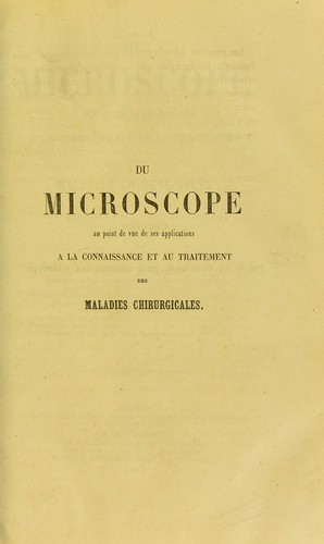 Du microscope, au point de vue de ses applications ©  la connaissance et au traitement des maladies chirurgicales