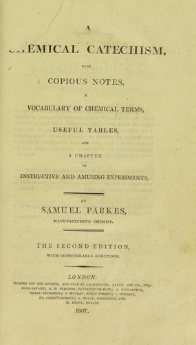 A chemical catechism, with copious notes, a vocabulary of chemical terms, useful tables, and a chapter of instructive and amusing experiments