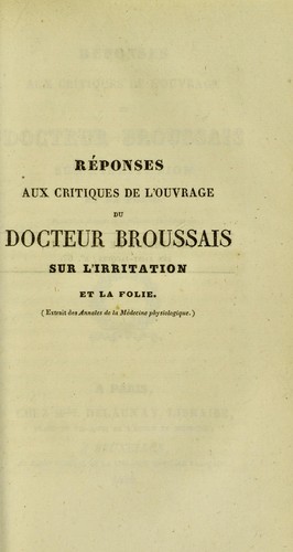 R©♭ponses aux critiques de l'ouvrage du docteur Broussais sur L'irritation et la folie