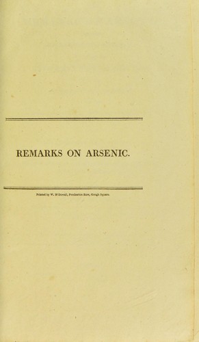 Remarks on arsenic, considered as a poison and a medicine : to which are added five cases of recovery from the poisonous effects of arsenic, together with the tests so successfully employed for detecting the white metallic oxide, in which those satisfactory methods peculiar to Mr. Hume, were principally adopted, confirmed, and compared with others formerly in use