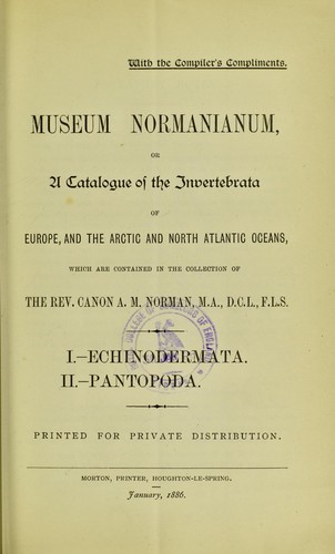 Museum Normanianum, or, A catalogue of the invertebrata of Europe, and the Arctic and North Atlantic Oceans, which are contained in the collection of A.M. Norman