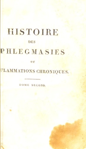 Histoire des phlegmasies ou inflammations chroniques, fonde©♭ sur de nouvelles observations de clinique et d'anatomie pathologique ...