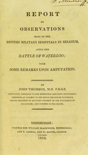 Report of observations made in the British military hospitals in Belgium, after the Battle of Waterloo