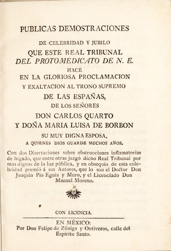 Publicas demostraciones ... que este Real Tribunal del Protomedicato de N.E. hace en la gloriosa proclamacion ... de ... Carlos Quarto y ... Maria Luisa de Borbon