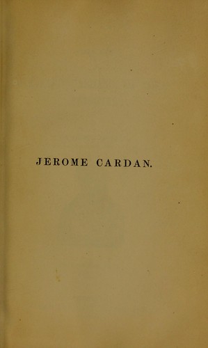 Jerome Cardan : the life of Girolamo Cardano, of Milan, physician