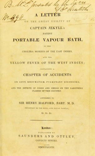 A letter on the great utility of Captain Jekyll's patent portable vapour bath, in the cholera morbus of the East Indies, and the yellow fever of the West Indies