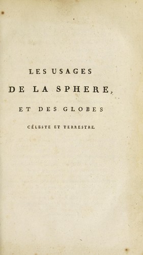 Les usages de la sph©·re, et des globes c©♭leste et terrestre ... suivis de l'analyse historique et g©♭ographique des quatre parties du monde