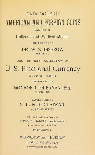 Catalogue of American and foreign coins and the fine collection of medical medals, the property of Dr. W. S. Disbrow ... U. S. fractional currency ... the property of Monroe J. Friedman ...