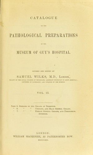 Catalogue of the pathological preparations in the Museum of Guy's Hospital