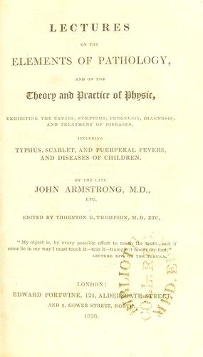Lectures on the elements of pathology, and on the theory and practice of physic : exhibiting the causes, symptoms, prognosis, diagnosis, and treatment of diseases, including typhus, scarlet, and puerperal fevers, and diseases of children