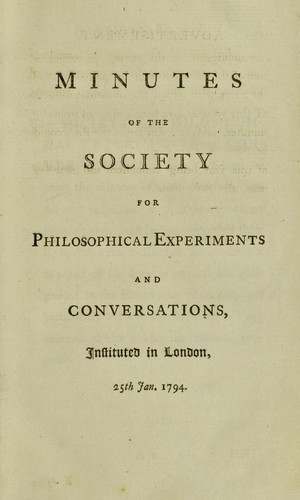 Minutes of the Society for philosophical experiments and conversations
