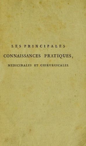 Les principales connaissances pratiques, m©♭dicinales et chirurgicales, mise ©  la port©♭e du peuple, ou ©♭l©♭mens de l'©♭ducation du m©♭decin