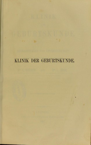 Klinik der Geburtskunde : Beobachtungen und Untersuchungen aus der Geb©Þranstalt zu M©ơnchen