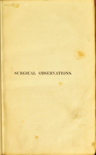 Surgical observations on the constitutional origin and treatment of local diseases, and on aneurisms : including directions for the treatment of disorders of the digestive organs