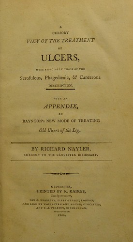 A cursory view of the treatment of ulcers, more especially those of the scrofulous, phaged©Œnic, and cancerous description ; with an appendix, on Baynton's new mode of treating old ulcers of the leg